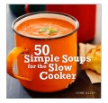50 simple soups for the slow cooker recipe book